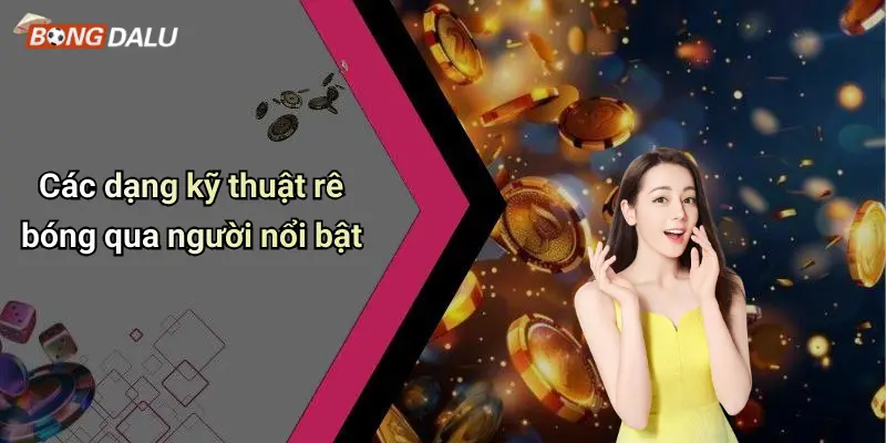 Các dạng kỹ thuật rê bóng qua người nổi bật
