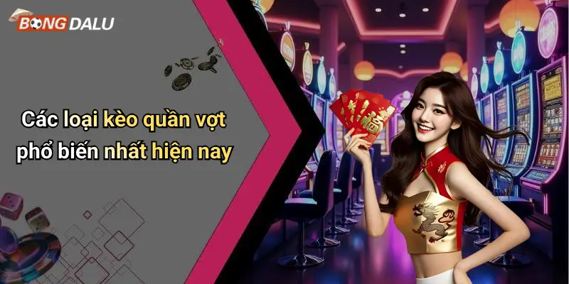 Kèo quần vợt 2 Các loại kèo quần vợt phổ biến nhất hiện nay