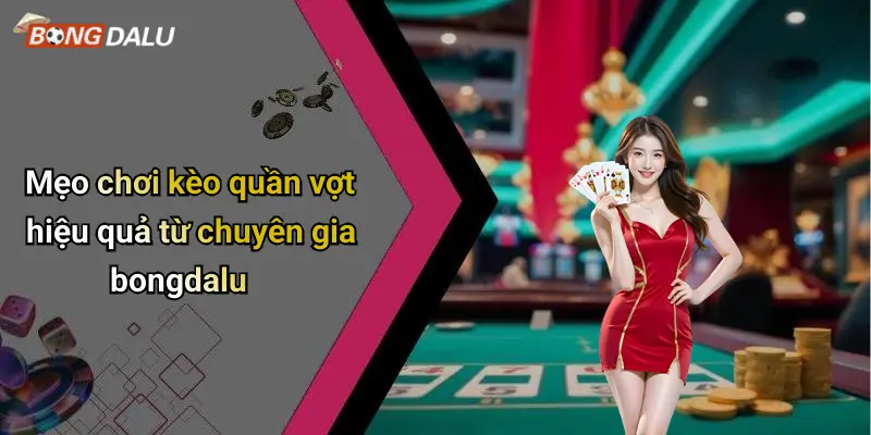 Kèo quần vợt 4 Mẹo chơi kèo quần vợt hiệu quả từ chuyên gia bongdalu