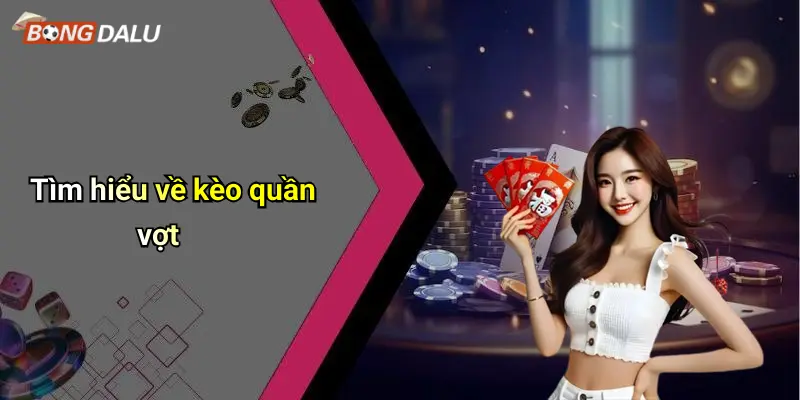 Kèo quần vợt 1 Tìm hiểu về kèo quần vợt