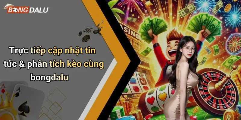Trực tiếp 4 Trực tiếp cập nhật tin tức & phân tích kèo cùng bongdalu