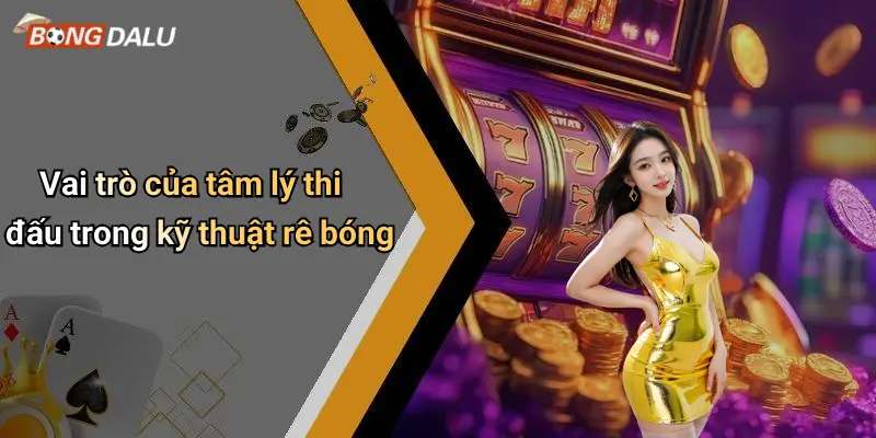 Vai trò của tâm lý thi đấu trong kỹ thuật rê bóng