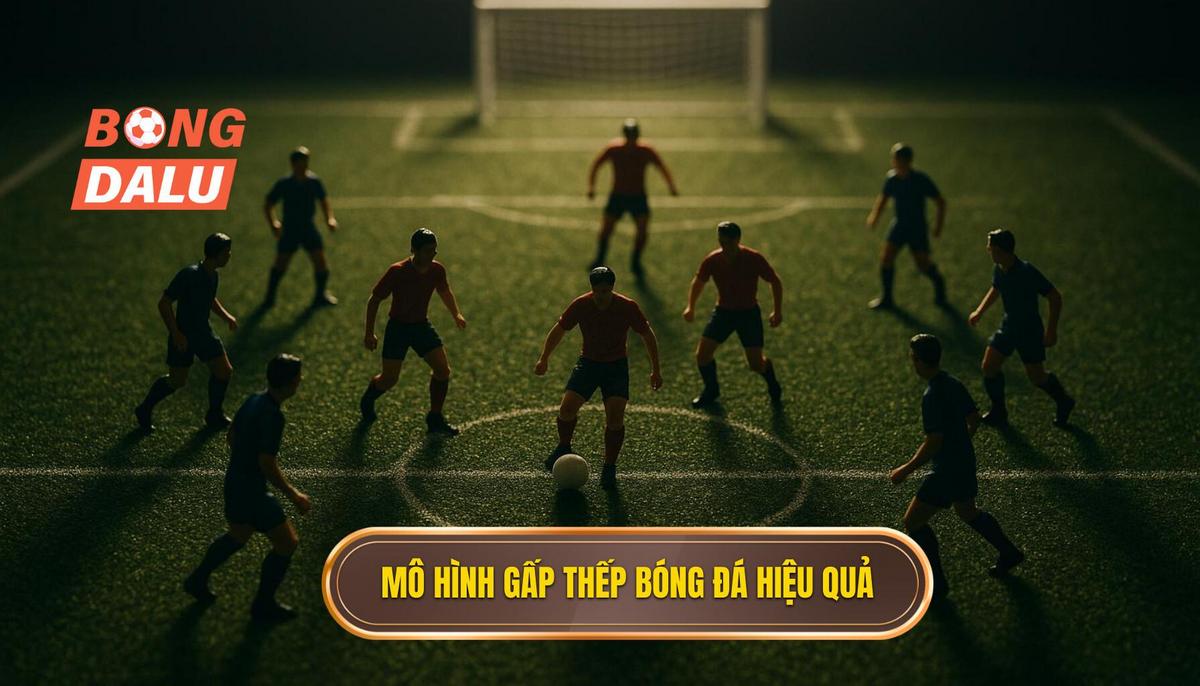 Các mô hình gấp thếp bóng đá phổ biến và hiệu quả nhất